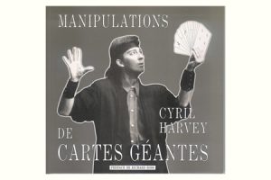 Manipulations de Cartes Géantes de Cyril HARVEY