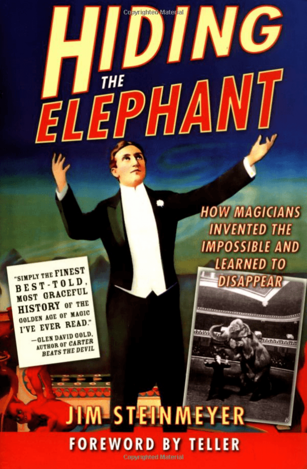 Hiding the Elephant How Magicians Invented the Impossible and Learned to Disappear Jim Steinmeyer