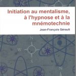 Initiation au Mentalisme, à l’Hypnose et à la Mnémotechnie de Jean-François GERAULT