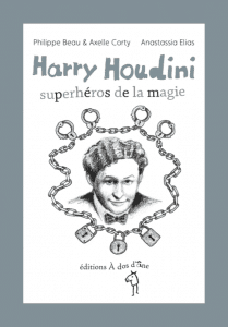 Harry Houdini, superhéros de la magie de Philippe BEAU et Axelle CORTY