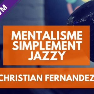 Mentalisme Simplement Jazzy de Christian FERNANDEZ