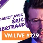 VM-Live-129-Sp%C3%A9cial-Eric-BERTRAND