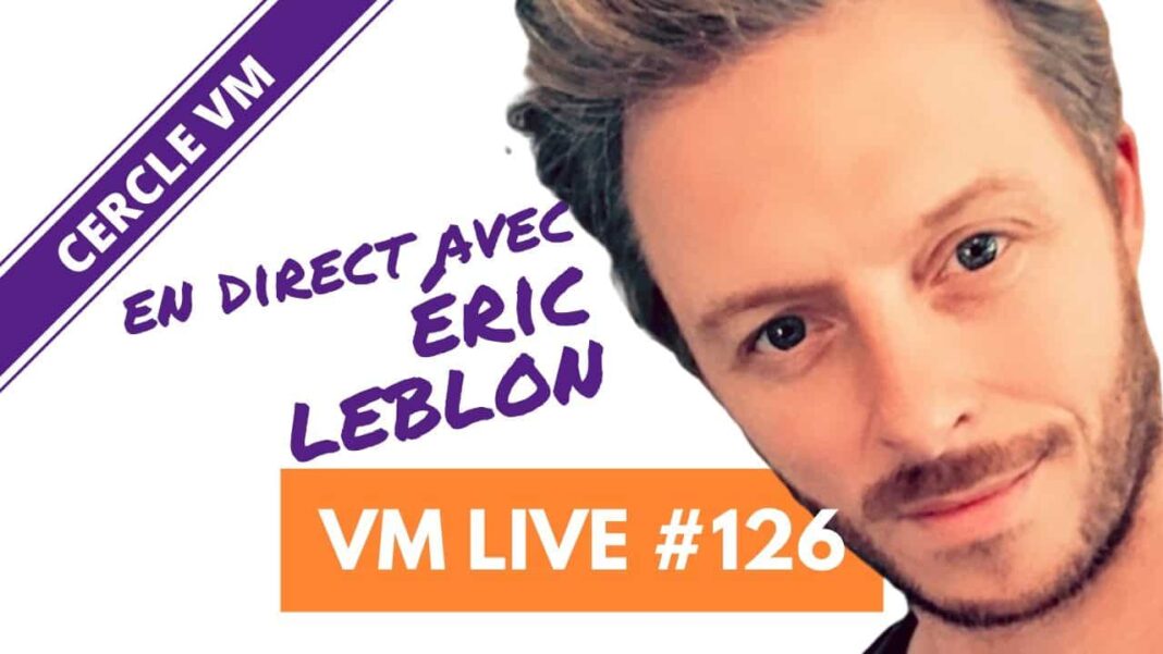 VM Live #126 Spécial Eric LEBLON