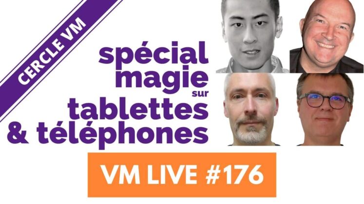 VM Live 176 | Spécial magie sur tablettes & téléphones