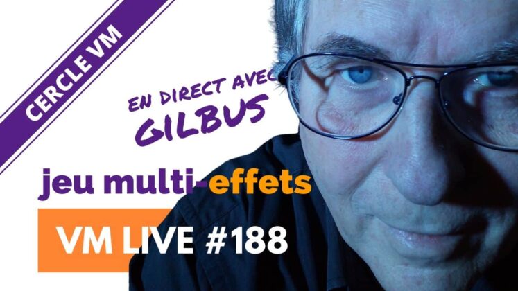 VM Live #188 | Spécial Gilbus & le jeu Multi-Effets
