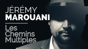 Les Chemins Multiples Jérémy MAROUANI