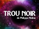 Trou Noir de Philippe MOLINA