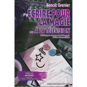 Ecrire pour la Magie... à la Télévision de Benoît GRENIER