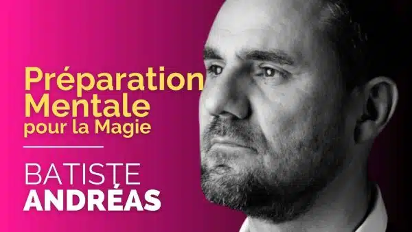 Préparation Mentale pour la Magie de Batiste ANDRÉAS